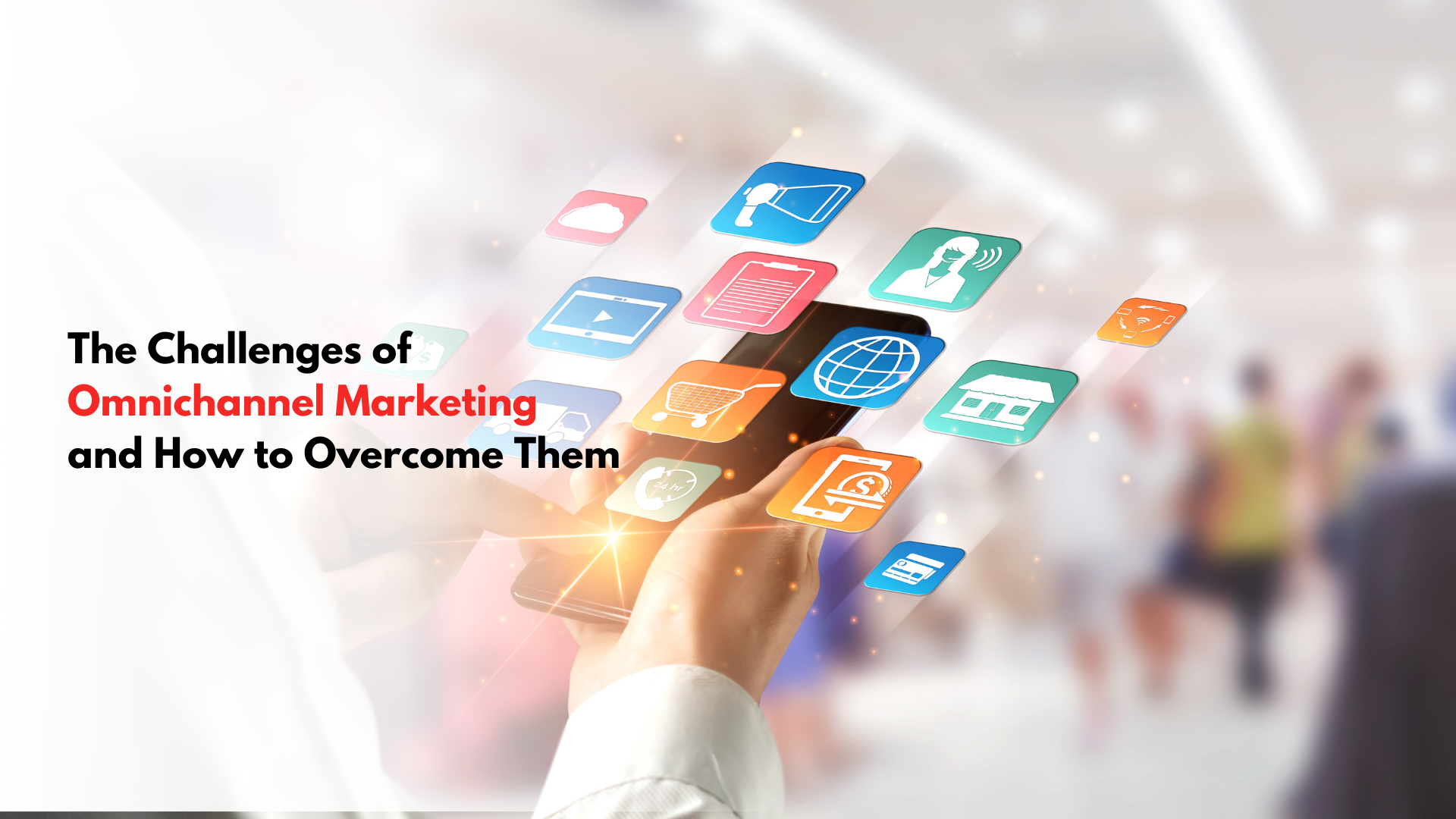 The Challenges of Omnichannel Marketing and How to Overcome Them